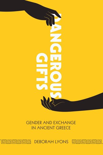Dangerous Gifts: Gender and Exchange in Ancient Greece
