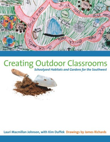 Creating Outdoor Classrooms: Schoolyard Habitats and Gardens for the Southwest