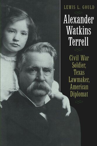 Alexander Watkins Terrell: Civil War Soldier, Texas Lawmaker, American Diplomat