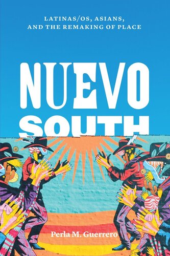 Nuevo South: Latinas/os, Asians, and the Remaking of Place