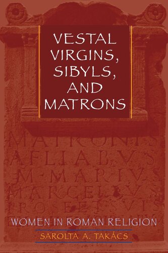 Vestal Virgins, Sibyls, and Matrons: Women in Roman Religion