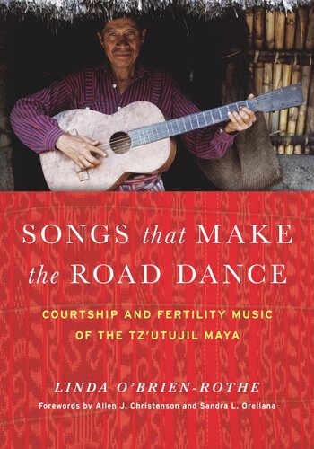 Songs that Make the Road Dance: Courtship and Fertility Music of the Tz'utujil Maya