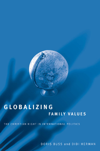 Globalizing Family Values: The Christian Right In International Politics