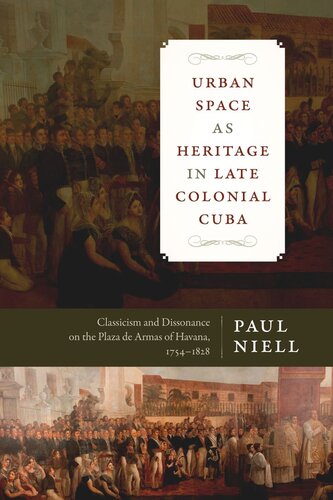Urban Space as Heritage in Late Colonial Cuba: Classicism and Dissonance on the Plaza de Armas of Havana, 1754-1828