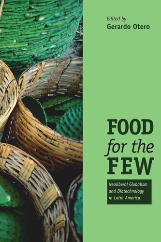 Food for the Few: Neoliberal Globalism and Biotechnology in Latin America