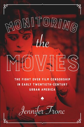 Monitoring the Movies: The Fight over Film Censorship in Early Twentieth-Century Urban America