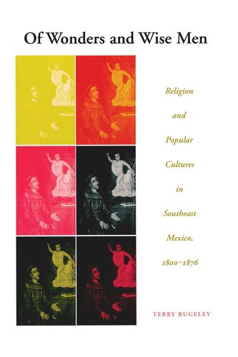 Of Wonders and Wise Men: Religion and Popular Cultures in Southeast Mexico, 1800-1876