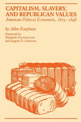 Capitalism, Slavery, and Republican Values: American Political Economists, 1819-1848