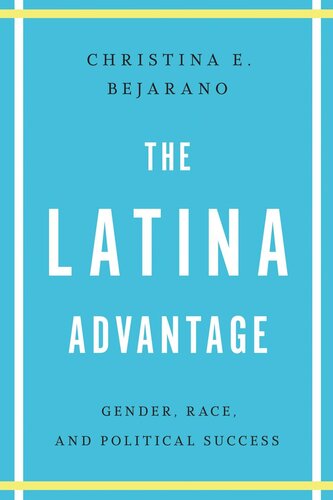 The Latina Advantage: Gender, Race, and Political Success