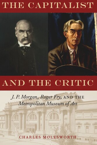 The Capitalist and the Critic: J. P. Morgan, Roger Fry, and the Metropolitan Museum of Art