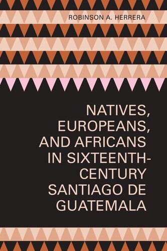 Natives, Europeans, and Africans in Sixteenth-Century Santiago de Guatemala