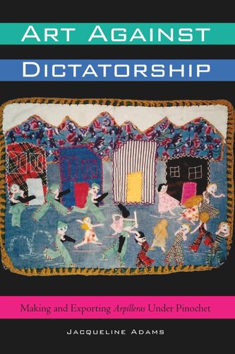 Art Against Dictatorship: Making and Exporting Arpilleras Under Pinochet