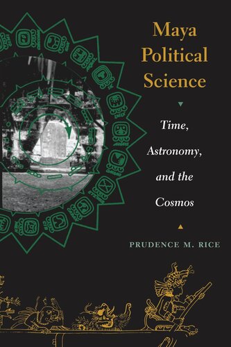 Maya Political Science: Time, Astronomy, and the Cosmos