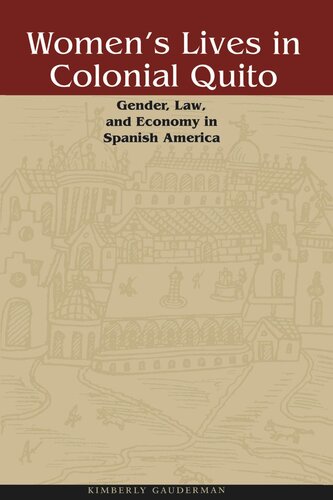 Women's Lives in Colonial Quito: Gender, Law, and Economy in Spanish America