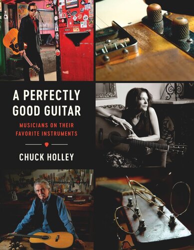 A Perfectly Good Guitar: Musicians on Their Favorite Instruments