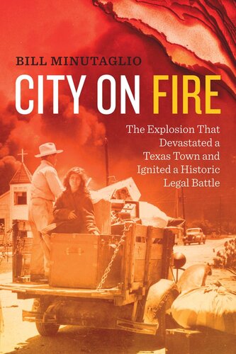 City on Fire: The Explosion that Devastated a Texas Town and Ignited a Historic Legal Battle