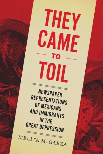 They Came to Toil: Newspaper Representations of Mexicans and Immigrants in the Great Depression