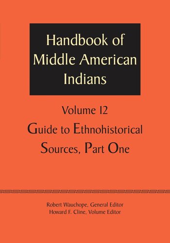 Handbook of Middle American Indians, Volume 12: Guide to Ethnohistorical Sources, Part One
