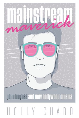 Mainstream Maverick: John Hughes and New Hollywood Cinema