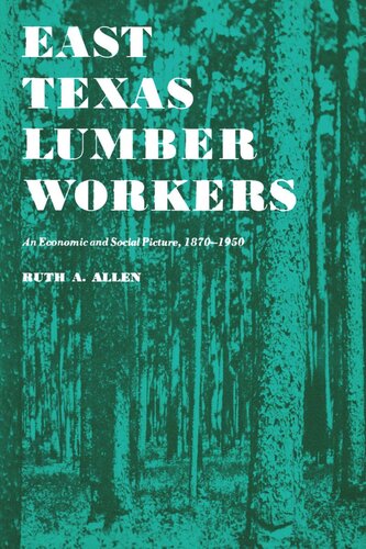 East Texas Lumber Workers: An Economic and Social Picture, 1870-1950