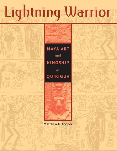 Lightning Warrior: Maya Art and Kingship at Quirigua