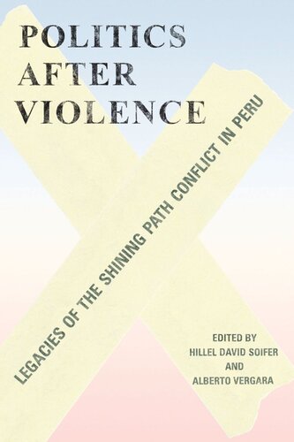 Politics after Violence: Legacies of the Shining Path Conflict in Peru