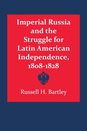 Imperial Russia and the Struggle for Latin American Independence, 1808–1828