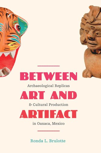 Between Art and Artifact: Archaeological Replicas and Cultural Production in Oaxaca, Mexico