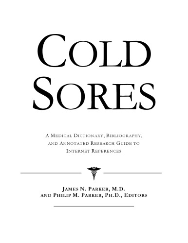 Cold Sores - A Medical Dictionary, Bibliography, and Annotated Research Guide to Internet References