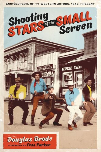 Shooting Stars of the Small Screen: Encyclopedia of TV Western Actors, 1946–Present