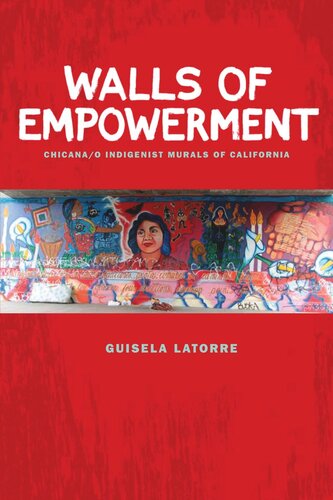 Walls of Empowerment: Chicana/o Indigenist Murals of California