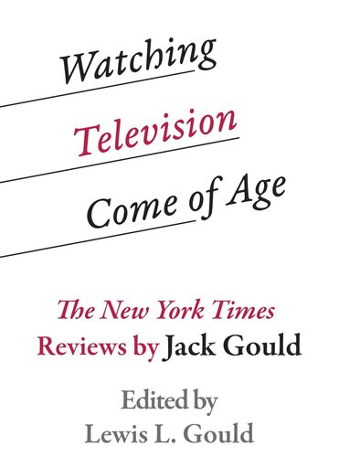 Watching Television Come of Age: The New York Times Reviews by Jack Gould