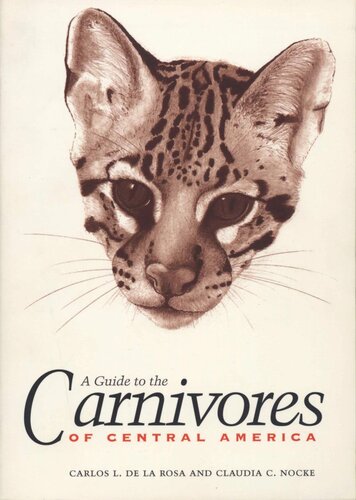 A Guide to the Carnivores of Central America: Natural History, Ecology, and Conservation