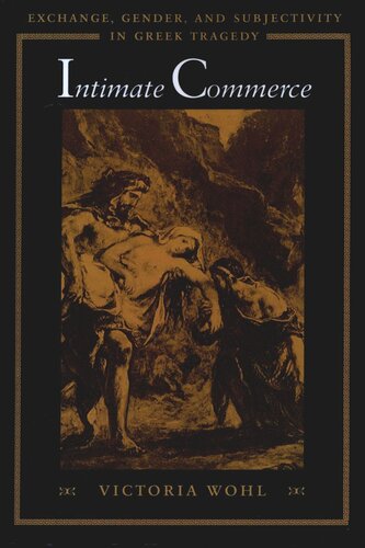 Intimate Commerce: Exchange, Gender, and Subjectivity in Greek Tragedy