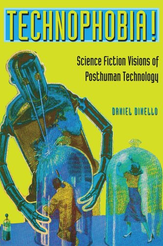 Technophobia!: Science Fiction Visions of Posthuman Technology