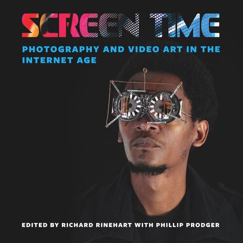 Screen Time: Photography and Video Art in the Internet Age