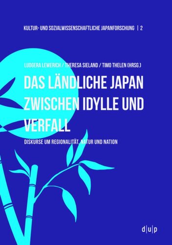 Das ländliche Japan zwischen Idylle und Verfall: Diskurse um Regionalität, Natur und Nation