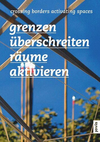 Grenzen überschreiten – Räume aktivieren: Grenzüberschreitende Ansätze der Raumplanung im europäischen Kontext