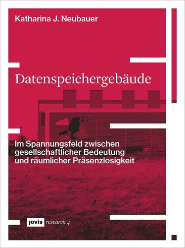 Datenspeichergebäude: Im Spannungsfeld zwischen gesellschaftlicher Bedeutung und räumlicher Präsenzlosigkeit