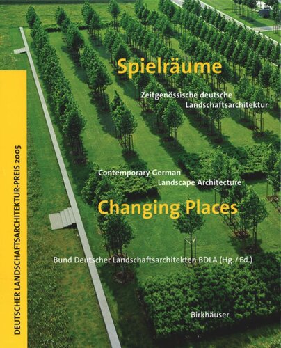 Spielräume / Changing Places: Zeitgenössische deutsche Landschaftsarchitektur / Contemporary German Landscape Architecture