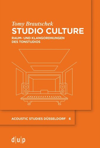 Studio Culture: Raum- und Klangordnungen des Tonstudios