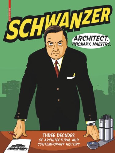 Schwanzer – Architect. Visionary. Maestro.: Three Decades of Architectural and Contemporary History