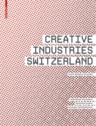 Creative Industries Switzerland: Facts – Models – Culture