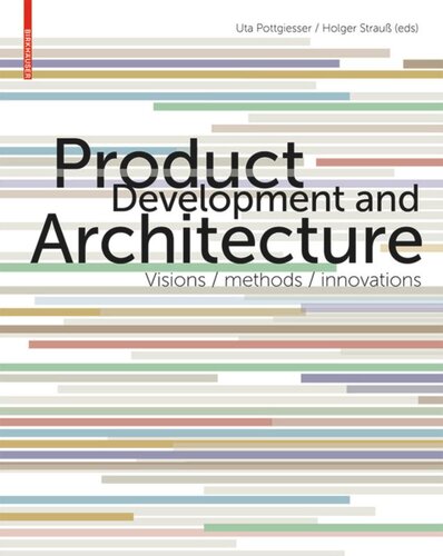 Product Development and Architecture: Visions, Methods, Innovations