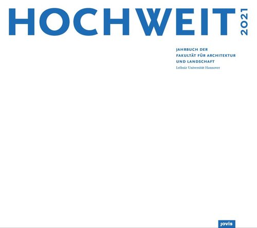 HOCHWEIT 2021: Jahrbuch der Fakultät für Architektur und Landschaft, Leibniz Universität Hannover