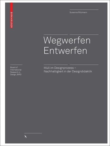 Wegwerfen │ Entwerfen: Müll im Designprozess – Nachhaltigkeit in der Designdidaktik