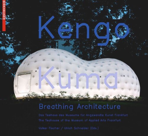 Kengo Kuma – Breathing Architecture: The Teahouse of the Museum of Applied Arts Frankfurt / Das Teehaus des Museums für Angewandte Kunst Frankfurt