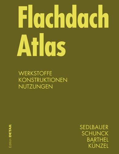 Flachdach Atlas: Werkstoffe, Konstruktionen, Nutzungen