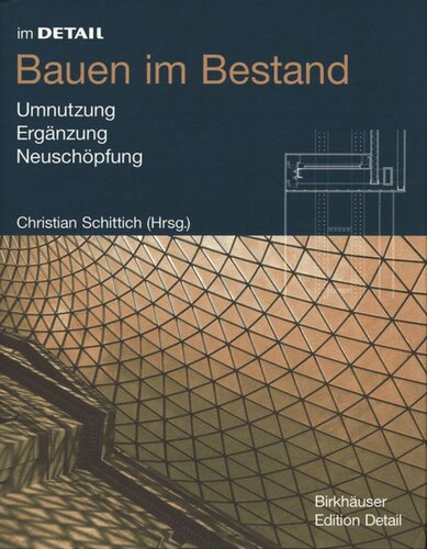 Bauen im Bestand: Umnutzung, Ergänzung, Neuschöpfung
