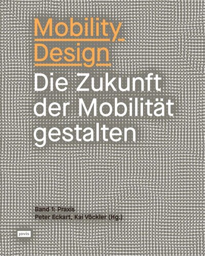 Mobility Design: Die Zukunft der Mobilität gestalten Band 1: Praxis